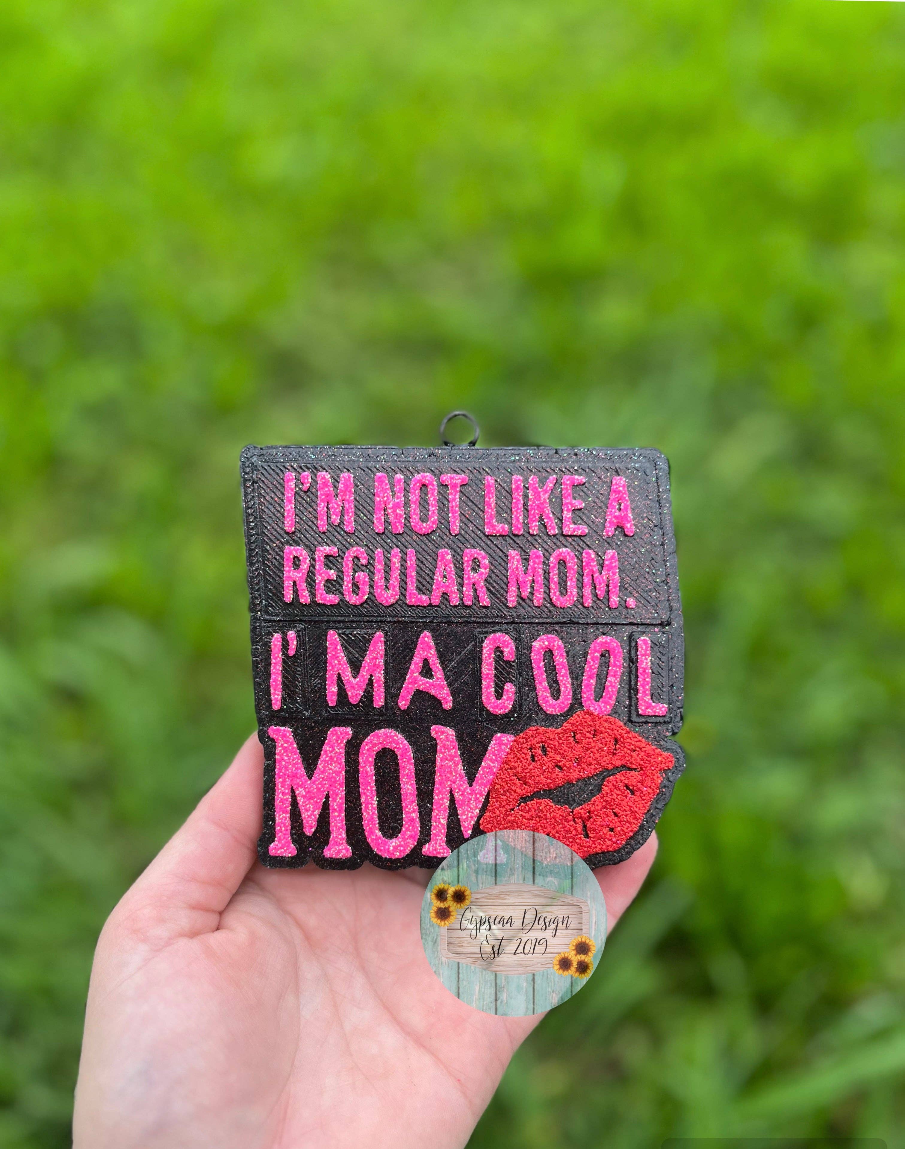 Car Freshie ~ I'm not a regular mom I'm a cool mom